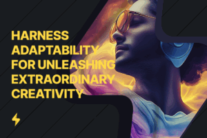 Read more about the article How to Harness Adaptability for Unleashing Extraordinary Creativity