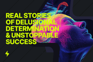 Read more about the article From Daydreams to Destiny: Real Stories of Delusional Determination and Unstoppable Success