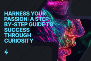 Read more about the article Harness Your Passion: A Step-by-Step Guide to Success Through Curiosity