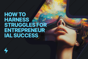 Read more about the article Mastering Growth: How to Harness Struggles for Entrepreneurial Success
