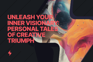 Read more about the article Unleash Your Inner Visionary: Personal Tales of Creative Triumph