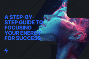 Read more about the article Unlock Your Potential: A Step-by-Step Guide to Focusing Your Energy for Success