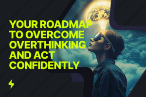 Read more about the article Harnessing Success: Your Roadmap to Overcome Overthinking and Act Confidently