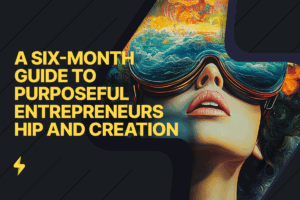 Read more about the article Master Your Mission: A Six-Month Guide to Purposeful Entrepreneurship and Creation