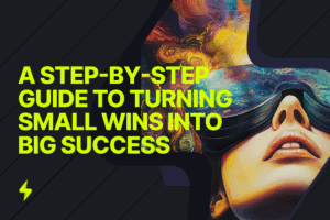Read more about the article Harnessing the Momentum: A Step-by-Step Guide to Turning Small Wins into Big Success