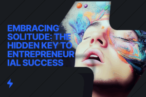 Read more about the article Embracing Solitude: The Hidden Key to Entrepreneurial Success