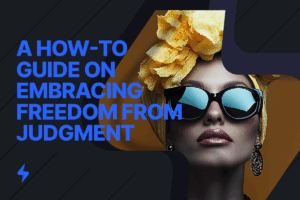 Read more about the article Unlock Your Potential: A How-to Guide on Embracing Freedom from Judgment