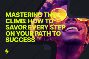 Read more about the article Mastering the Climb: How to Savor Every Step on Your Path to Success